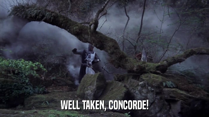 WELL TAKEN, CONCORDE!  