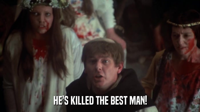 HE'S KILLED THE BEST MAN!  