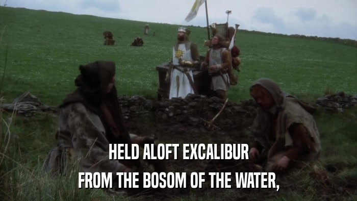 HELD ALOFT EXCALIBUR FROM THE BOSOM OF THE WATER, 