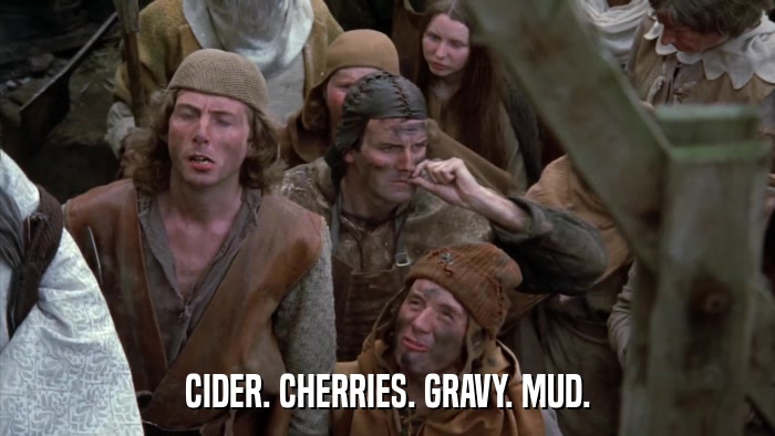 CIDER. CHERRIES. GRAVY. MUD.  