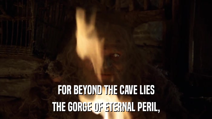 FOR BEYOND THE CAVE LIES THE GORGE OF ETERNAL PERIL, 