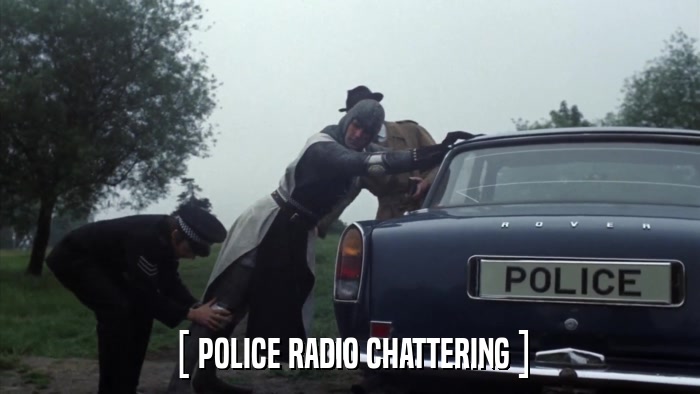 [ POLICE RADIO CHATTERING ]  