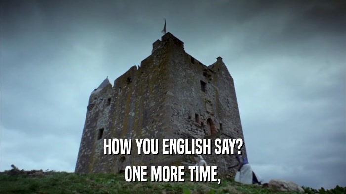 HOW YOU ENGLISH SAY? ONE MORE TIME, 