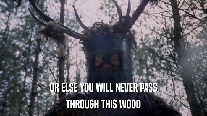 OR ELSE YOU WILL NEVER PASS THROUGH THIS WOOD 