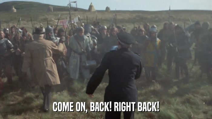 COME ON, BACK! RIGHT BACK!  