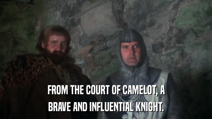 FROM THE COURT OF CAMELOT, A BRAVE AND INFLUENTIAL KNIGHT. 