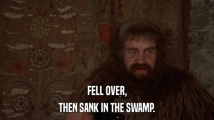 FELL OVER, THEN SANK IN THE SWAMP. 