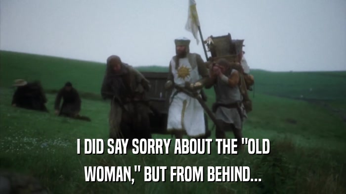 I DID SAY SORRY ABOUT THE 