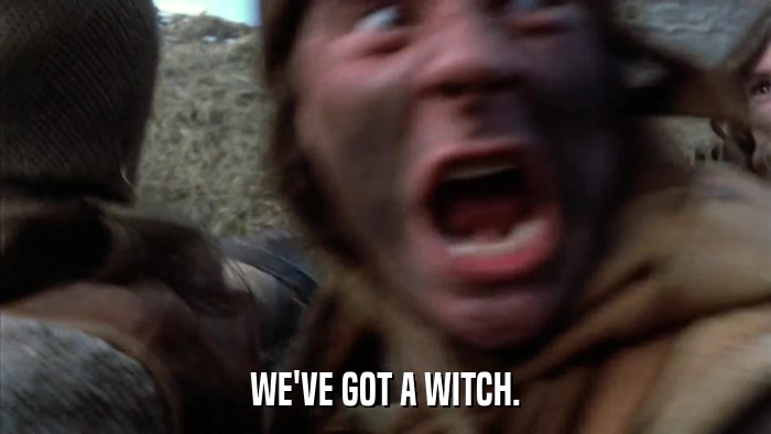 WE'VE GOT A WITCH.  