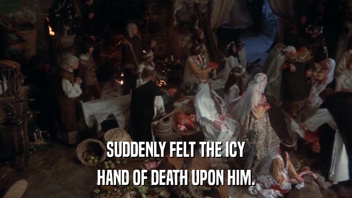 SUDDENLY FELT THE ICY HAND OF DEATH UPON HIM. 