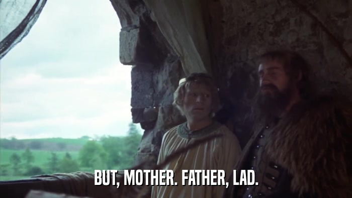 BUT, MOTHER. FATHER, LAD.  