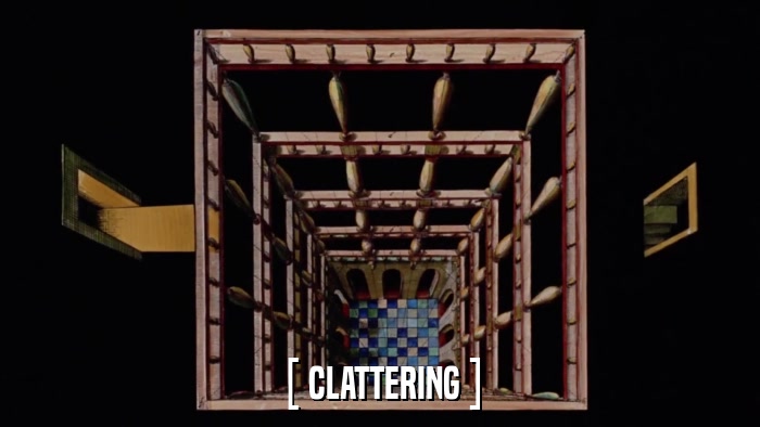 [ CLATTERING ]  
