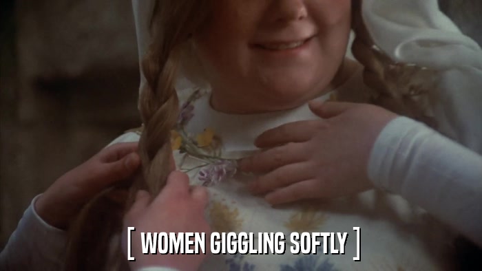 [ WOMEN GIGGLING SOFTLY ]  