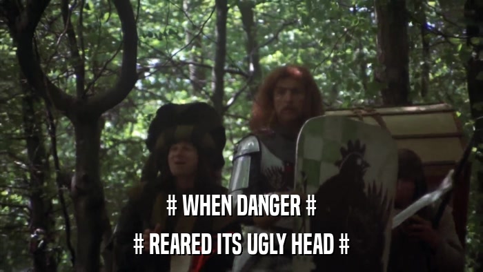 # WHEN DANGER # # REARED ITS UGLY HEAD # 