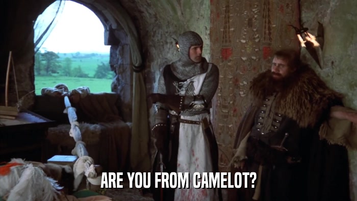 ARE YOU FROM CAMELOT?  