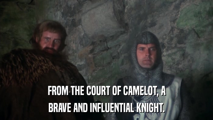 FROM THE COURT OF CAMELOT, A BRAVE AND INFLUENTIAL KNIGHT. 
