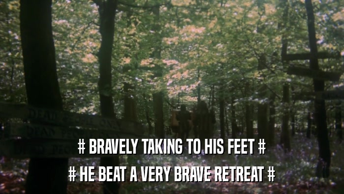 # BRAVELY TAKING TO HIS FEET # # HE BEAT A VERY BRAVE RETREAT # 