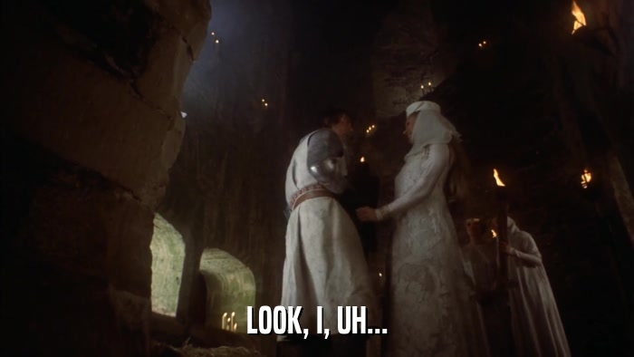 LOOK, I, UH...  