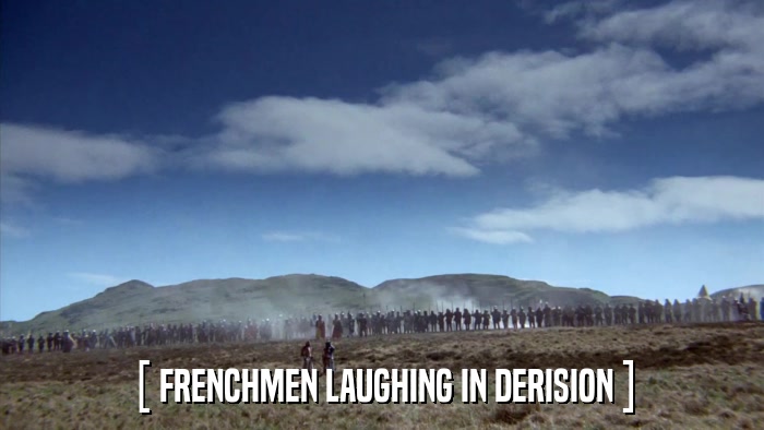 [ FRENCHMEN LAUGHING IN DERISION ]  