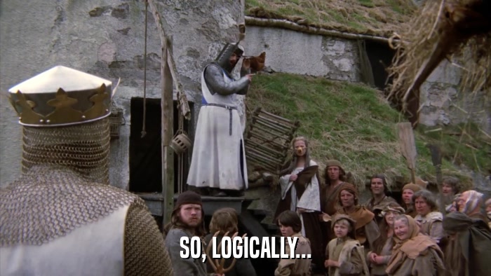 SO, LOGICALLY...  