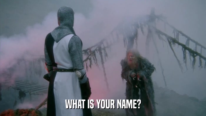 WHAT IS YOUR NAME?  