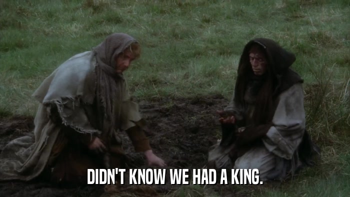 DIDN'T KNOW WE HAD A KING.  
