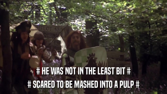 # HE WAS NOT IN THE LEAST BIT # # SCARED TO BE MASHED INTO A PULP # 