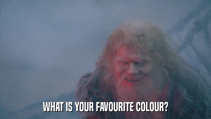 WHAT IS YOUR FAVOURITE COLOUR?  