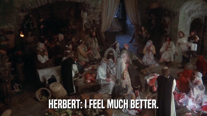 HERBERT: I FEEL MUCH BETTER.  
