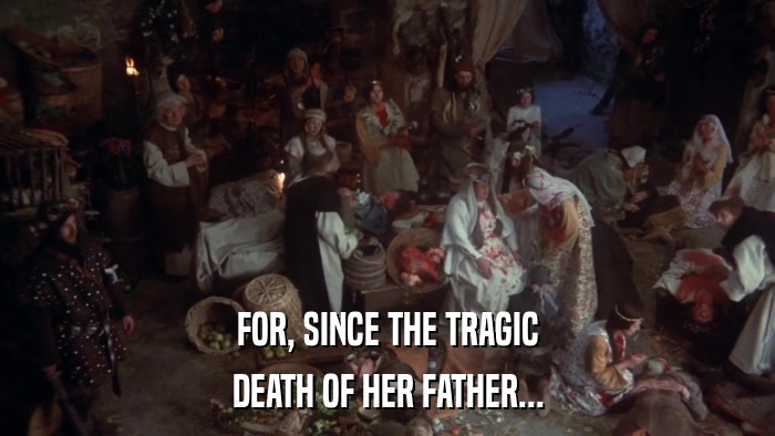 FOR, SINCE THE TRAGIC DEATH OF HER FATHER... 