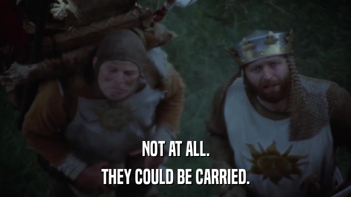 NOT AT ALL. THEY COULD BE CARRIED. 