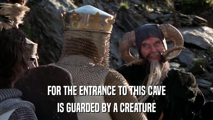 FOR THE ENTRANCE TO THIS CAVE IS GUARDED BY A CREATURE 