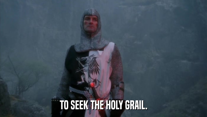 TO SEEK THE HOLY GRAIL.  