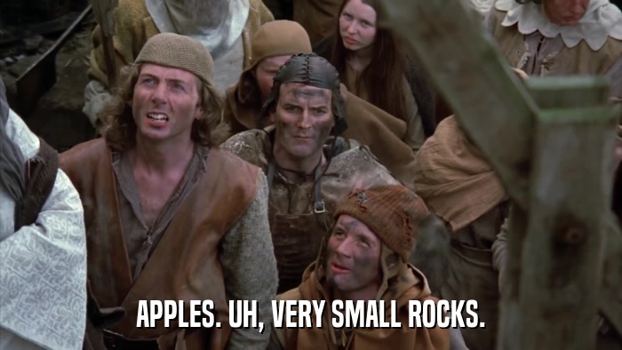 APPLES. UH, VERY SMALL ROCKS.  