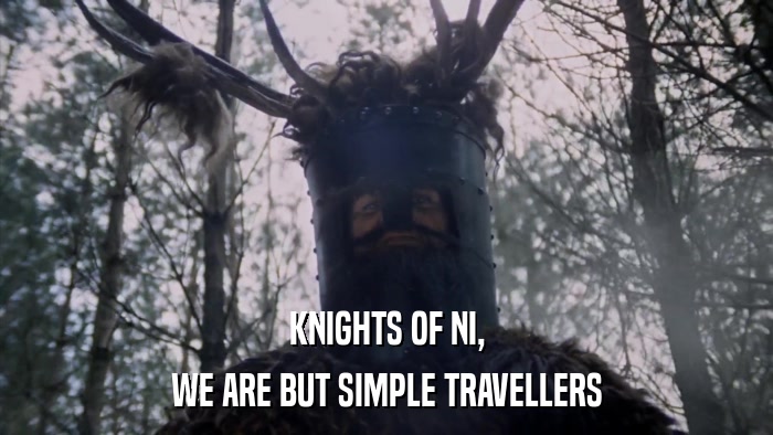 KNIGHTS OF NI, WE ARE BUT SIMPLE TRAVELLERS 