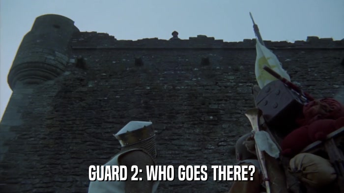 GUARD 2: WHO GOES THERE?  