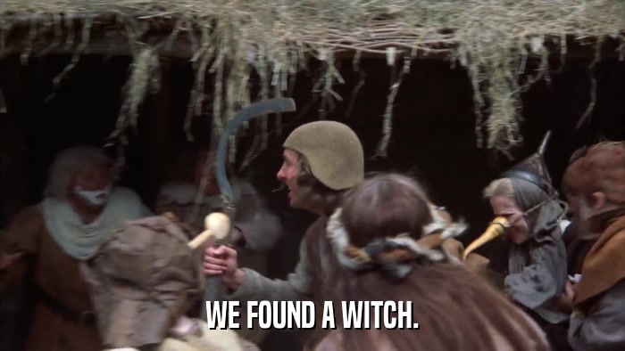 WE FOUND A WITCH.  