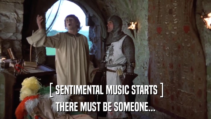 [ SENTIMENTAL MUSIC STARTS ] THERE MUST BE SOMEONE... 