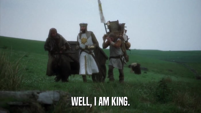 WELL, I AM KING.  