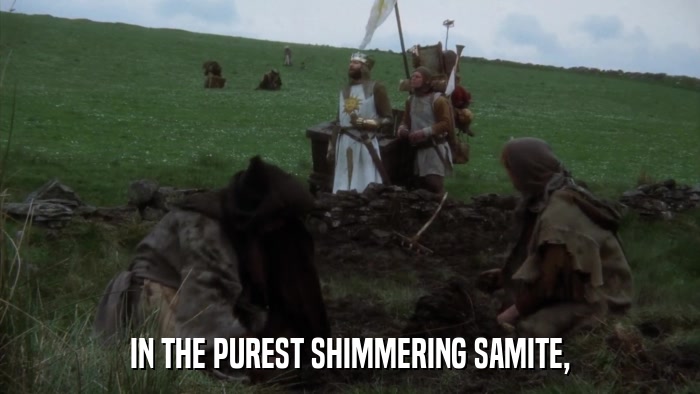 IN THE PUREST SHIMMERING SAMITE,  