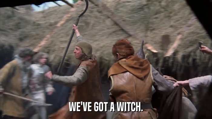WE'VE GOT A WITCH.  