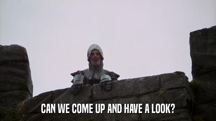 CAN WE COME UP AND HAVE A LOOK?  