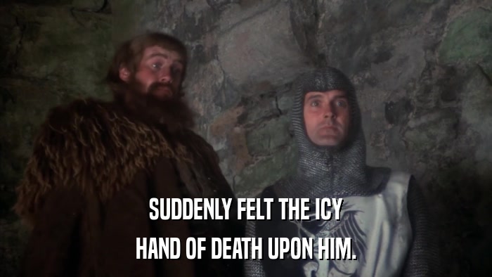 SUDDENLY FELT THE ICY HAND OF DEATH UPON HIM. 