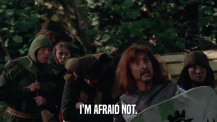 I'M AFRAID NOT.  