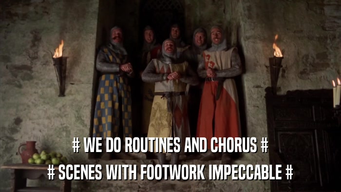 # WE DO ROUTINES AND CHORUS # # SCENES WITH FOOTWORK IMPECCABLE # 