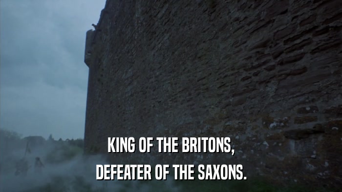 KING OF THE BRITONS, DEFEATER OF THE SAXONS. 