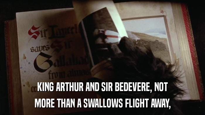 KING ARTHUR AND SIR BEDEVERE, NOT MORE THAN A SWALLOWS FLIGHT AWAY, 