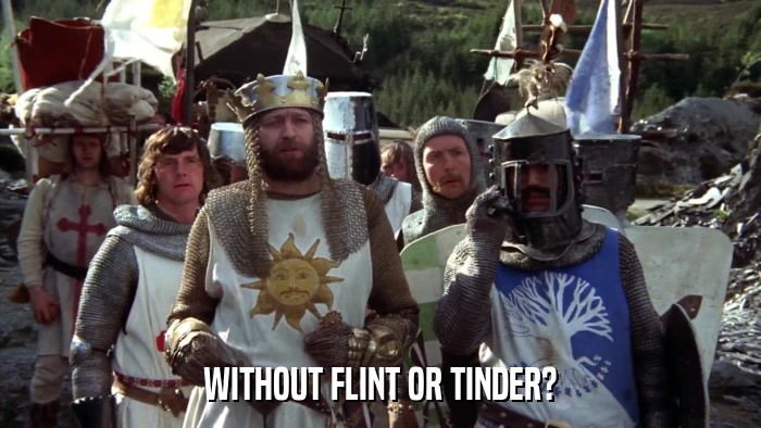 WITHOUT FLINT OR TINDER?  
