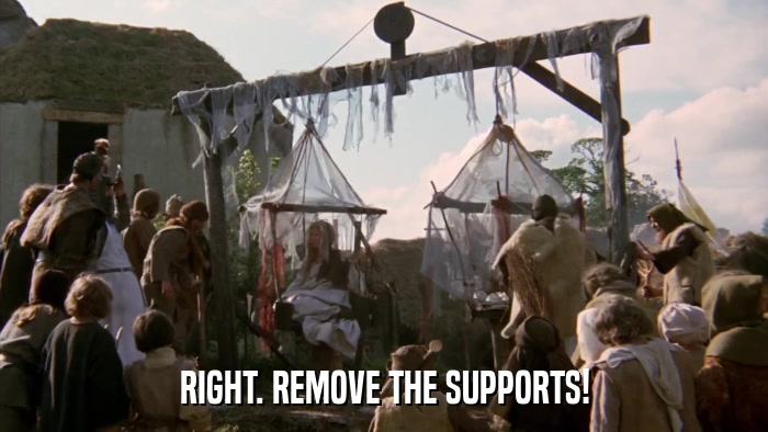 RIGHT. REMOVE THE SUPPORTS!  