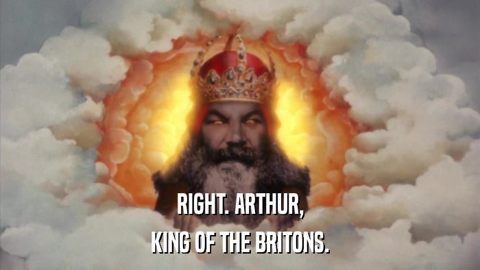 RIGHT. ARTHUR, KING OF THE BRITONS. 
